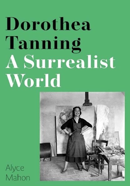 Dorothea Tanning A Surrealist World, Alyce Mahon, 2026
